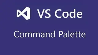 Visual Studio Code - 4 - Command Palette and Navigation