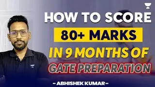 How to score 80+ marks in 9 months of GATE Preparation | GATE 2025 | Abhishek Sir