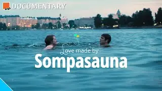 Love made by Sompasauna documentary.