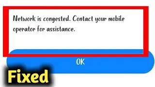 Network is Congested contact your mobile operator for assistance Problem Solved