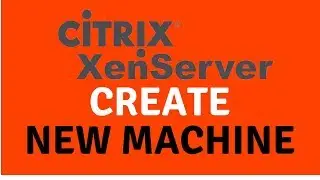 Create New Virtual Machine On XEN Server 7.2.0