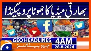 False propaganda of Indian media | Geo News 4 AM Headlines | 28th Aug 2024