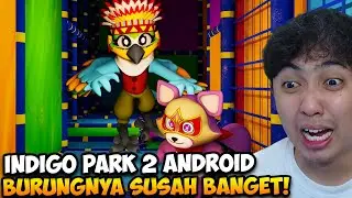 INDIGO PARK CHAPTER 2 ANDROID BURUNGNYA SUSAH BANGET - Indigo Park Indonesia