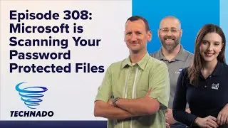 Technado Ep. 308: Microsoft is Reading Your Private Files