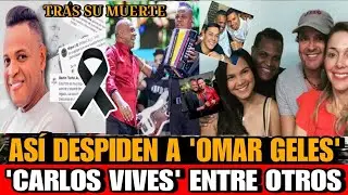 Asi DESPIDEN a Omar Geles, Carlos vives y famoso tras su MUERTE Fallece Omar Geles Rey del vallenato