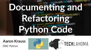 Documenting and Refactoring Python Code - Aaron Krauss: OKC Python