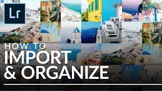 The Best Way to Import & Organize in Lightroom