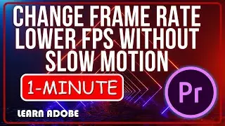 Premiere Pro : How to Change Frame Rate Lower FPS Without Slow Motion