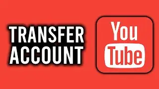 How to Transfer YouTube Channel Ownership to Another Gmail Account