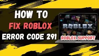 How to fix Roblox error code 291