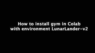 How to install gym in Colab for LunarLander environment