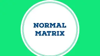 NORMAL MATRIX | TYPES OF MATRICES | VERY EASY