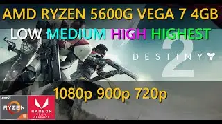 DESTINY 2 Tested on AMD Ryzen 5 5600G | LOW - HIGHEST | 1080p - 900p - 720p 