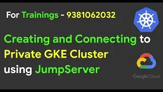 Creating and Connecting to Private GKE Cluster using JumpServer | GKE | Real Time