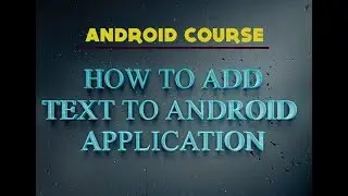 9- Android for beginners -  How to add text to android application