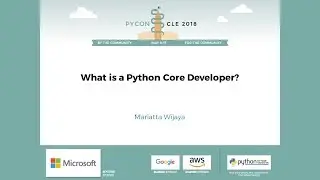 Mariatta Wijaya - What is a Python Core Developer? - PyCon 2018