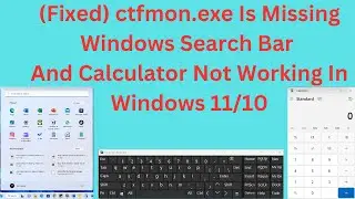 (Fixed) ctfmon.exe Is Missing Windows Search Bar And Calculator Not Working In Windows 11/10