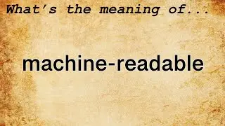 Machine-Readable Meaning : Definition of Machine-Readable