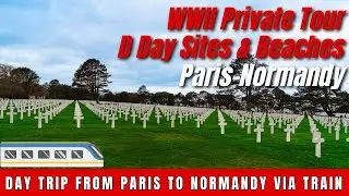 Normandy WWII Tours | Paris-Normandy Train Day Trip | D-Day Itinerary | Omaha & Utah Beaches & More