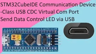 130. Send data from PC to STM32 via USB CDC Virtual Com Port with STM32 F103C8T6