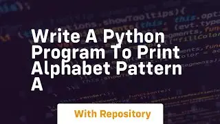 write a python program to print alphabet pattern a