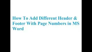 How To add Different Header and Footer with Page Numbers In MS Word