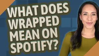 What does Wrapped mean on Spotify?