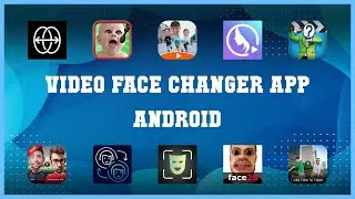 Top 10 Video Face Changer App Android Android Apps