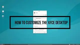 How To Customize The XFCE Desktop