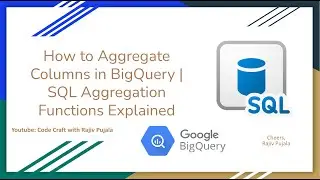 9. How to Aggregate Columns in BigQuery | SQL Aggregation Functions Explained