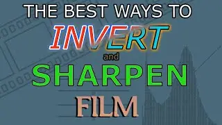 The BEST Methods for Inverting & Sharpening Film Scans