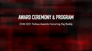 2021 CHM Fellow Awards Honoring Raj Reddy | Award Presentation and Program