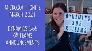 Microsoft Ignite 2021: Dynamics 365 and Teams Integration Announcements Summary