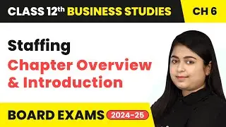 Staffing - Chapter Overview & Introduction | Class 12 Business Studies Chapter 6 | CBSE 2024-25