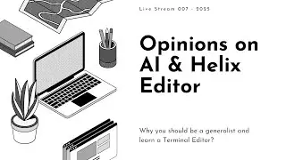 Live Stream 007 - Opinions on AI & Helix Editor