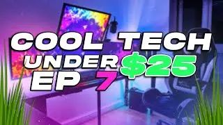 Cool Tech Under $25 / Ep. 7 📦
