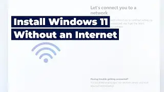 How to Install Windows 11 Without an Internet Connection