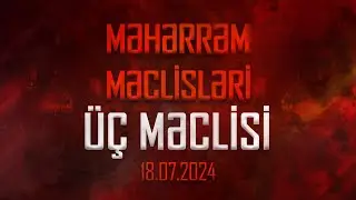 | Məhərrəm məclisləri  | İmamın üç məclisi | 18.07.2024 |