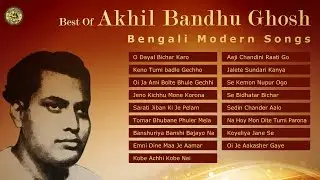 Best of Akhil Bandhu Ghosh | Hit Bengali Modern Songs Collection