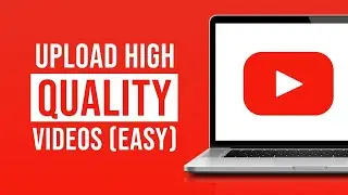 How To Upload High Quality Video on YouTube (Upload Quality on YouTube)