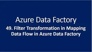 49. Filter Transformation in Mapping Data Flow in Azure Data Factory