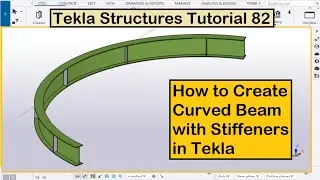 Tekla Structures Tutorial 82 | How to Create Curved Beam with Stiffeners in Tekla