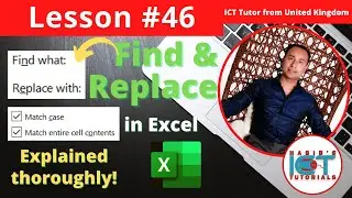 Lesson 46 - Find & Replace in Excel | Match Case & Match Entire Cell Contents | Explained thoroughly