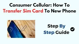 Consumer Cellular: How To Transfer Sim Card To New Phone