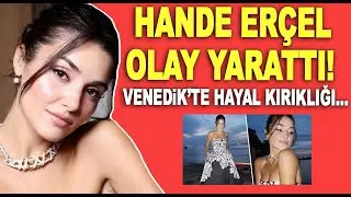 Hande Erçel Venedik Film Festivali'nde hiç beğenilmedi!