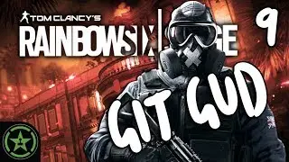 Let's Play - Rainbow Six Siege: Git Gud 9 - The Guddest One Yet