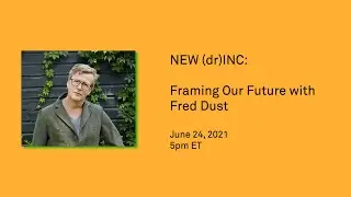 NEW (dr)INC: Framing Our Future with Fred Dust