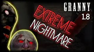 GRANNY 1.8▪️EXTREME + NIGHTMARE БЕЗ СМЕРТЕЙ - ПРОХОЖДЕНИЕ