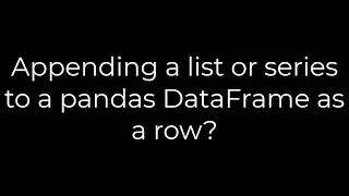 Python :Appending a list or series to a pandas DataFrame as a row?(5solution)