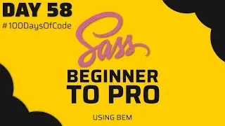 SASS, Beginner to Pro Tutorial | Day 58 - #100DaysOfCode